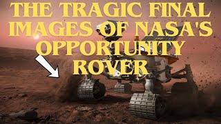 The Tragic Final Images Of Nasas Opportunity Rover [upl. by Eanad224]