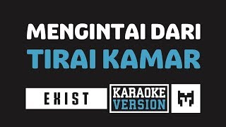 Karaoke  Exist  Buih Jadi Permadani Mengintai Dari Tirai Kamar [upl. by Anivle]