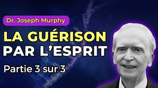 Dr Joseph Murphy  La Guérison par lEsprit  Partie 3 sur 3 [upl. by Nivrac]