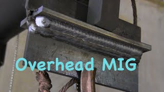 MIG Welding Overhead  Mig basics part 8 [upl. by Haimorej]