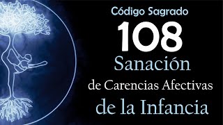 SANAR Tus Carencias Afectivas De La Infancia  Código Sagrado 108  Meditación Activa💜 [upl. by Reseta]