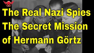 The Real Nazi Spies  The Secret Mission of Hermann Görtz [upl. by Isia]