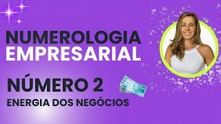 COMO É A ENERGIA DOS NEGÓCIOS NA EMPRESA COM NUMEROLOGIA 2 [upl. by Letnohs]