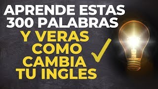 APRENDE Estas 300 PALABRAS y VeRáS Como CAMBIA Tu INGLES voz inglés y español [upl. by Hearsh]