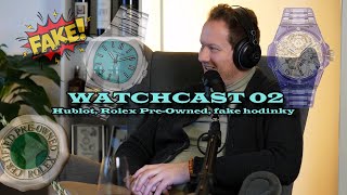 Watchcast 02  Hublot Rolex PreOwned nebezpečná kvalita fake hodinek [upl. by Zakarias442]