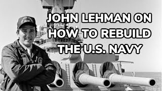 Proceedings Podcast Ep 251 Former SECNAV John Lehman on How to Rebuild the US Navy [upl. by Weld]