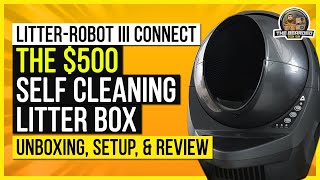 LitterRobot III Connect  The 500 Self Cleaning Litter Box Unboxing Setup amp Review [upl. by Cargian37]