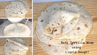 NO KNEAD TORTILLA IN 10 MINUTES  How to make Tortilla Wrap using Liquid Dough [upl. by Syhr]