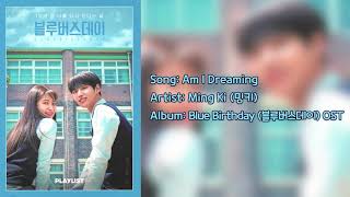 Ming Ki 밍키  Am I Dreaming  Blue Birthday OST 블루버스데이 [upl. by Ahseina869]