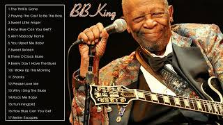 THE VERY BEST OF BB KING  BB KING GREATEST HITS FULL ALBUM PLAYLIST [upl. by Yrred613]