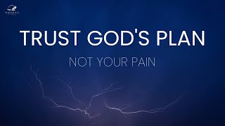 Trust Gods Plan Not Your Pain [upl. by Elamef803]