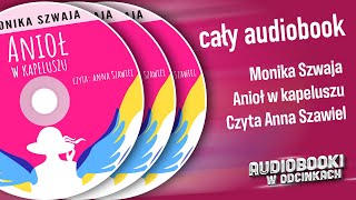 ✬ Cały Audiobook  Anioł w kapeluszu  Monika Szwaja ✬ [upl. by Akinek]