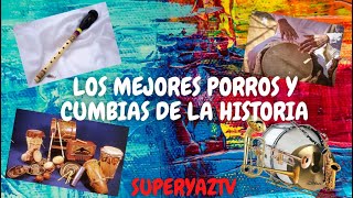 PORROS GAITAS Y CUMBIAS COLOMBIANAS DE TODOS LOS TIEMPOS [upl. by Ardnuat]