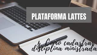 Plataforma Lattes como cadastrar disciplina ministrada [upl. by Yddur]