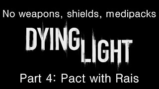 Dying Light  Without weapons shields medipacks deaths  Part 4  Pact with Rais [upl. by Chev]