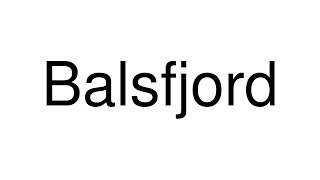 How to Pronounce Balsfjord Norway [upl. by Gavrila523]