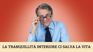 La tranquillità interiore ci salva la vita [upl. by Nahtanod]