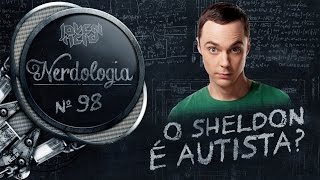 O Sheldon é autista  Nerdologia [upl. by Lairea]