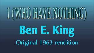 I WHO HAVE NOTHING  Ben E King original 1963 rendition [upl. by Koffler235]