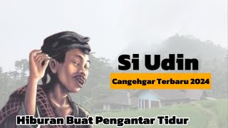 Cangehgar Si Udin Terbaru 2024 Carita Sunda Enak Saat Tidur  Pengantar Tidur [upl. by Avat]