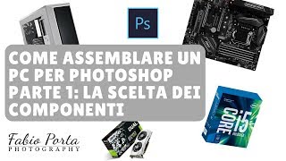 PC per Photoshop a 1200 Euro Parte 1  La scelta dei componenti [upl. by Grissom708]