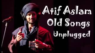 Atif Aslam Old Songs Unplugged [upl. by Drarrej]