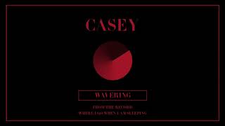 Casey  Wavering Official Audio [upl. by Nialb]