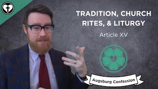 Tradition Church Rites and Liturgy Augsburg Confession Article XV [upl. by Loise]