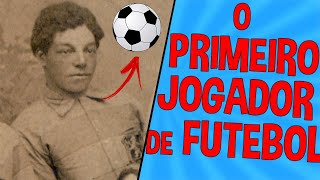 QUAL FOI O PRIMEIRO JOGADOR DE FUTEBOL  Respondendo Os Inscritos 3 [upl. by Ross]