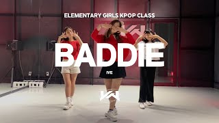 JST ELEMENTARY GIRLS KPOP CLASS I IVE  BADDIE [upl. by Ericka10]