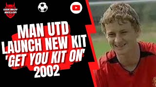 Man Utd Launch New Kit Get You Kit On 2002 [upl. by Nomannic]