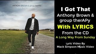 Anthony Brown amp group therAPy  I Got That LYRICS [upl. by Yknip940]