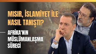 Mısır İslamiyet İle Nasıl Tanıştı Afrikanın Müslümanlaşma Süreci [upl. by Herrmann]