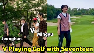 BTS Taehyung Spotted Playing Golf With Seventeen Mingyua amp Jeonghan and eunwoo V With 97 liners [upl. by Searle]