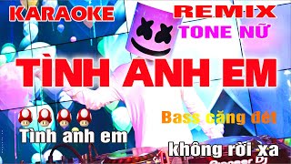 Tình Anh Em Karaoke Remix Tone Nữ Hót Tik Tok Bass Căng Đét Onilne Trực Tuyến 2024 [upl. by Adore]