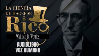 LA CIENCIA DE HACERSE RICO AUDIOLIBRO COMPLETO EN ESPAÑOL  WALLACE WATTLES  VOZ HUMANA [upl. by Doehne148]