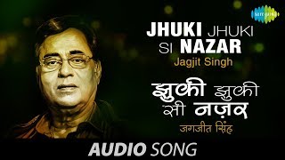 Jhuki Jhuki Si Nazar  Ghazal Song  Jagjit Singh [upl. by Libre]