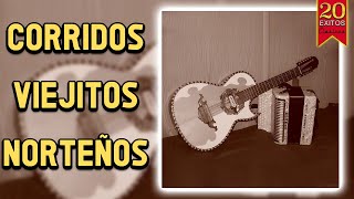 CORRIDOS VIEJITOS NORTEÑOS  20 EXITOS CLÁSICOS [upl. by Elsy575]