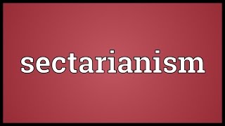 Sectarianism Meaning [upl. by Ikaz]