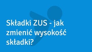 Składki ZUS  jak zmienić wysokość składki [upl. by Odnarb]