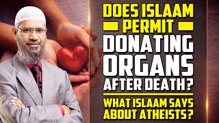 Does Islam Permit Donating Organs after Death What Islam says about Atheists  Dr Zakir Naik [upl. by Glick]