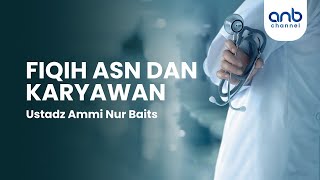 Fiqih ASN dan Karyawan  Ustadz Ammi Nur Baits ST BA [upl. by Nazar]