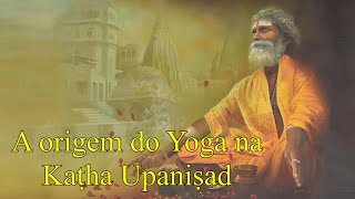 A origem do Yoga na Kaṭha Upaniṣad [upl. by Quintin716]