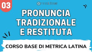 CORSO BASE DI METRICA LATINA Lezione 03  Pronuncia latina tradizionale e Pronuncia restituta [upl. by Ulphia570]