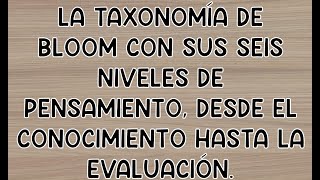 La Taxonomía De Bloom Con Sus Seis Niveles De Pensamiento Desde El Conocimiento Hasta La Evaluación [upl. by Hendrik530]