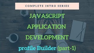 Javascript practical application development  profile Builder APP part1 [upl. by Avah]