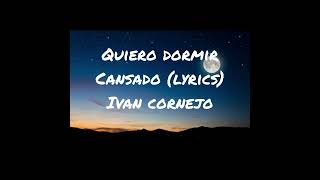 Quiero dormir cansado lyrics ivan cornejo [upl. by Yraeht]