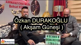 Özkan DURAKOĞLU 2024  Akşam Güneşi  KIRIKKALE CANLI MÜZİK [upl. by Eima130]