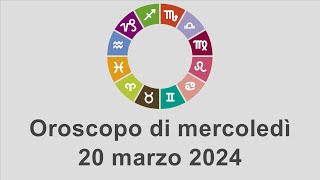 Oroscopo di mercoledì 20 marzo 2024 [upl. by Pesvoh434]