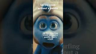 UP THE CREEK WITHOUT A PADDLE shorts enrichyourvocabulary learnvocabulary wordoftheday smurf [upl. by Acir]